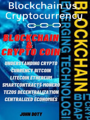 cover image of Blockchain and CryptoCoin. Understanding Crypto-Currency. Bitcoin Litecoin Etherum Smart Contracts Monero Tezos Decentralization Centralized Economies